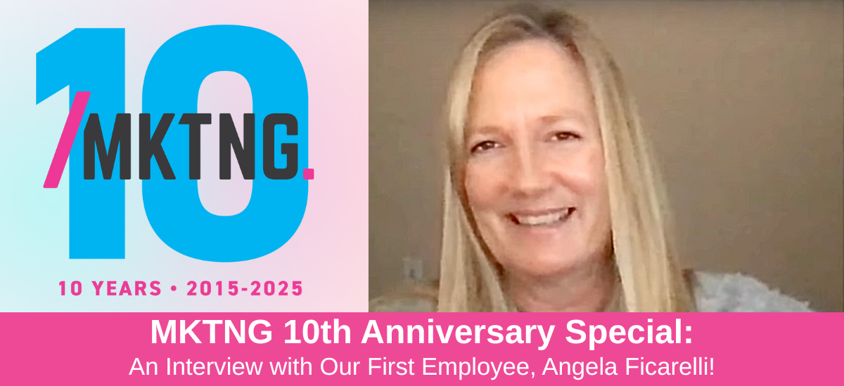 MKTNG 10th Anniversary Special: An Interview with Our First Employee, Angela Ficarelli!